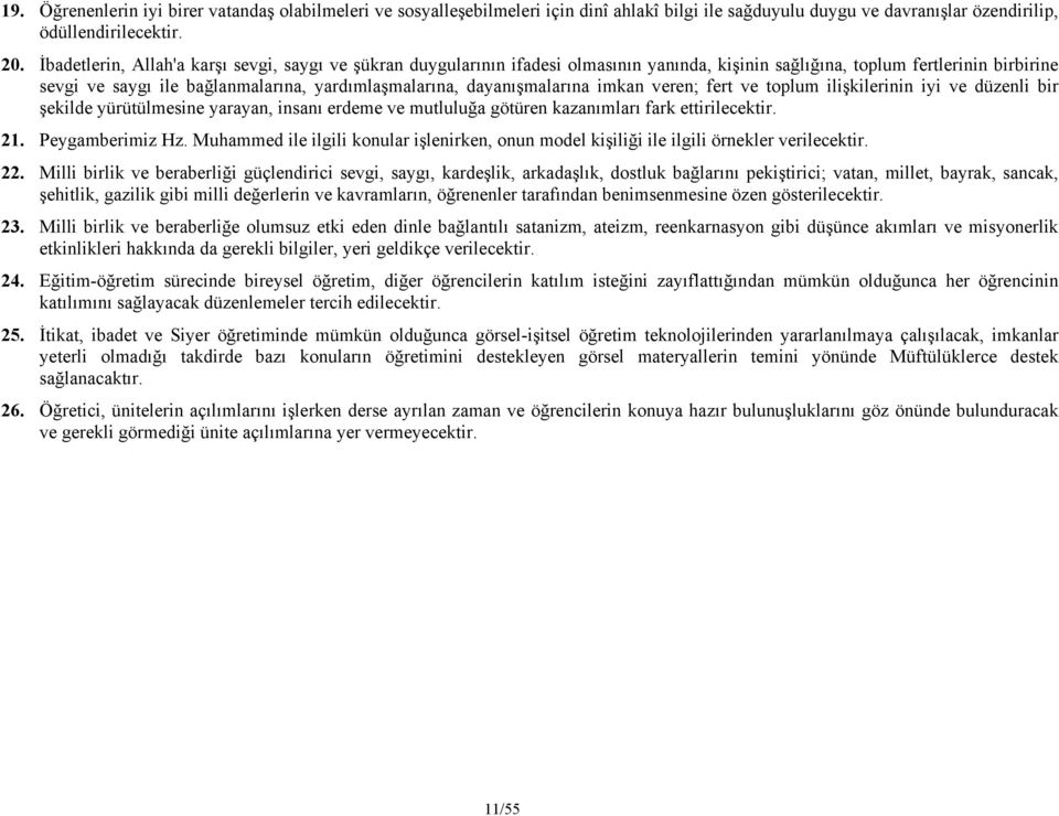 dayanışmalarına imkan veren; fert ve toplum ilişkilerinin iyi ve düzenli bir şekilde yürütülmesine yarayan, insanı erdeme ve mutluluğa götüren kazanımları fark ettirilecektir. 21. Peygamberimiz Hz.