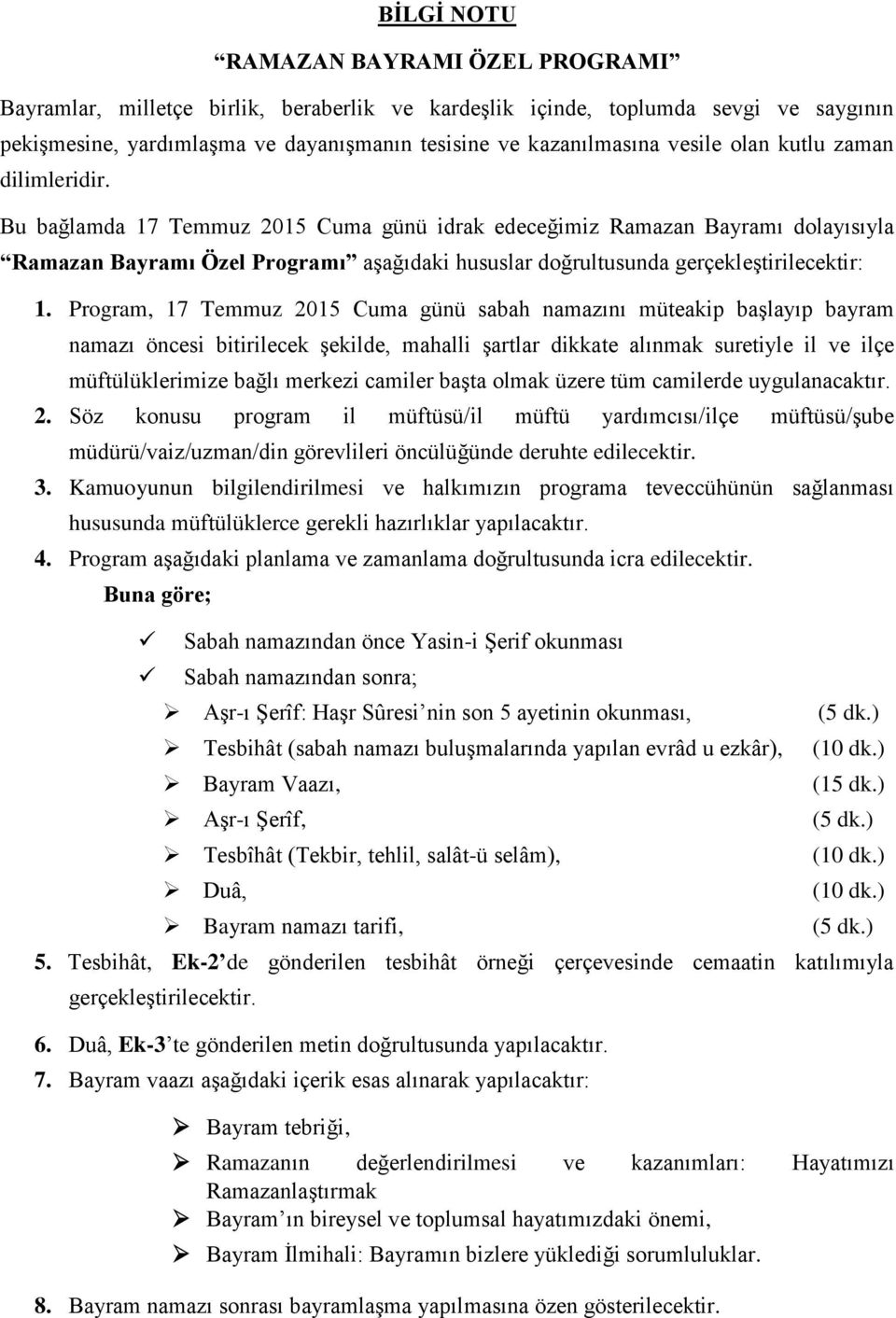 Bu bağlamda 17 Temmuz 2015 Cuma günü idrak edeceğimiz Ramazan Bayramı dolayısıyla Ramazan Bayramı Özel Programı aşağıdaki hususlar doğrultusunda gerçekleştirilecektir: 1.