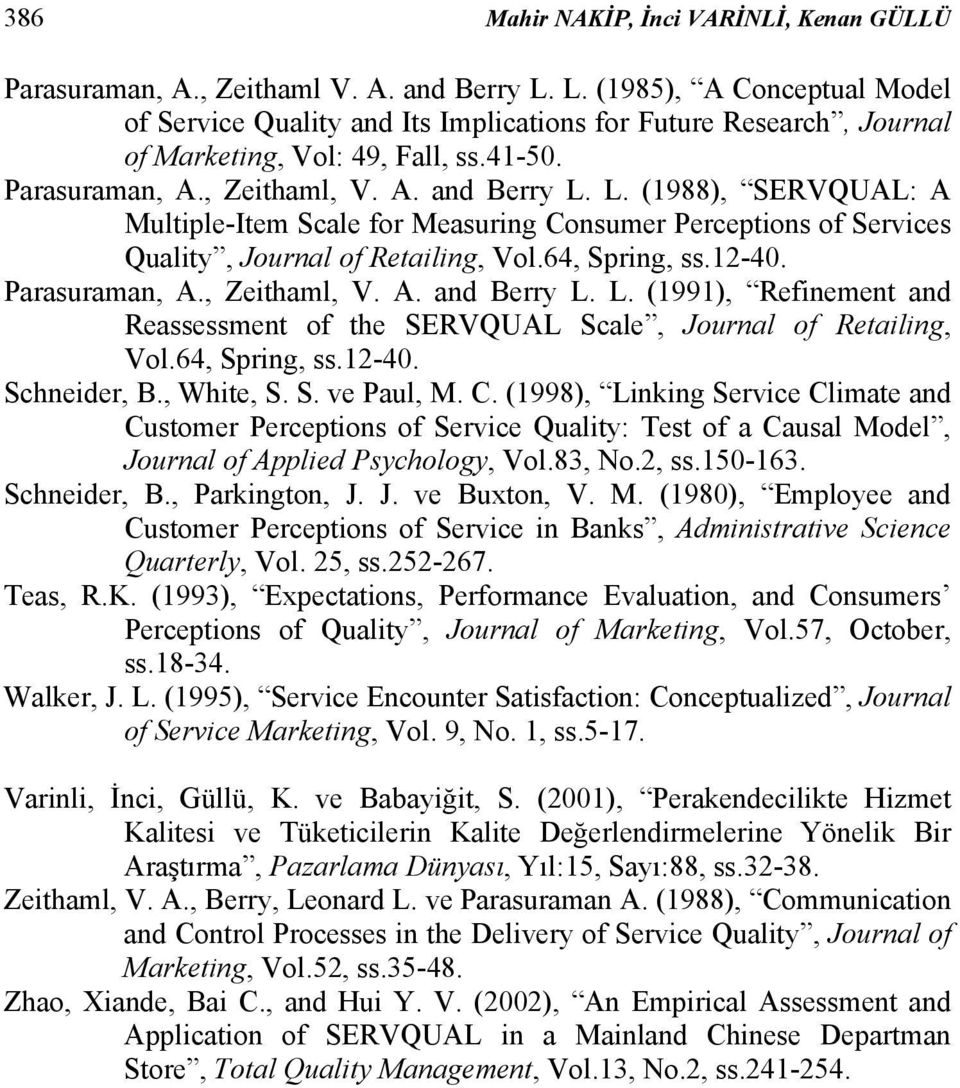 L. (1988), SERVQUAL: A Multiple-Item Scale for Measuring Consumer Perceptions of Services Quality, Journal of Retailing, Vol.64, Spring, ss.12-40. Parasuraman, A., Zeithaml, V. A. and Berry L.