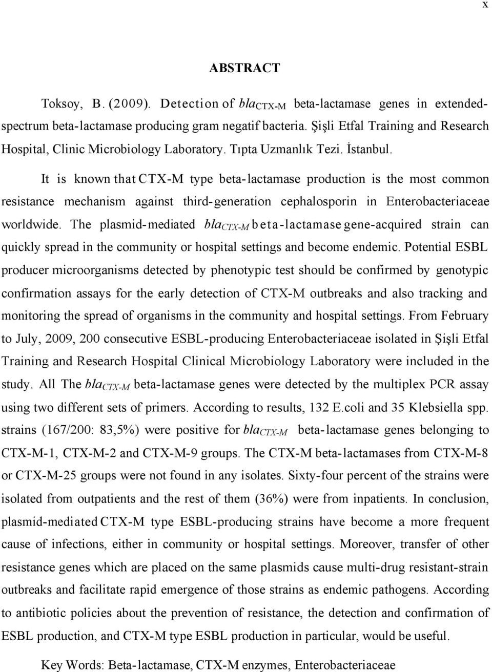 It is known that CTX-M type beta- lactamase production is the most common resistance mechanism against third- generation cephalosporin in Enterobacteriaceae worldwide.