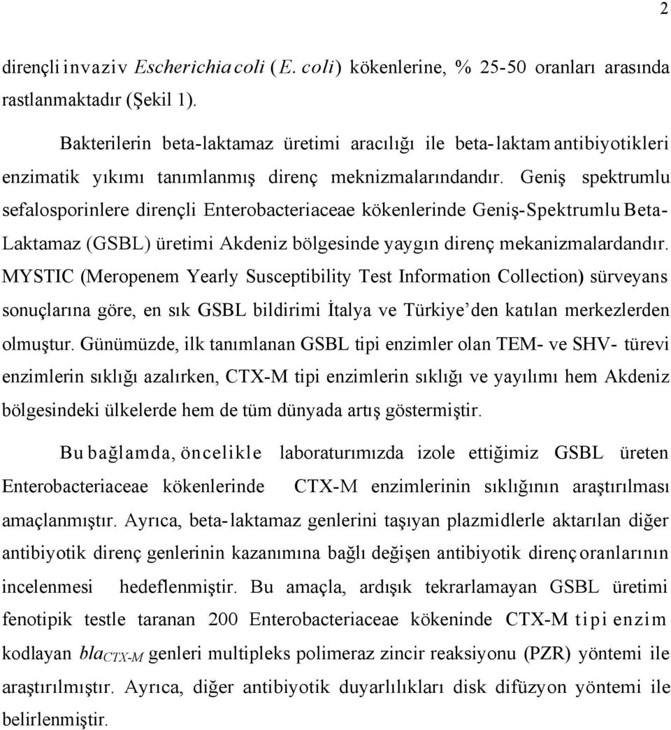 Geniş spektrumlu sefalosporinlere dirençli Enterobacteriaceae kökenlerinde Geniş-Spektrumlu BetaLaktamaz (GSBL) üretimi Akdeniz bölgesinde yaygın direnç mekanizmalardandır.