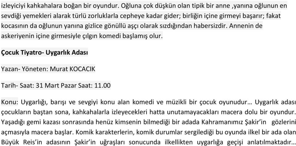 gönüllü aşçı olarak sızdığından habersizdir. Annenin de askeriyenin içine girmesiyle çılgın komedi başlamış olur.