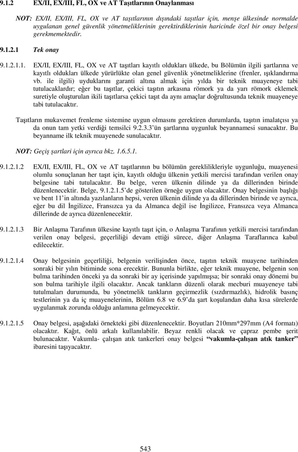 2.1 Tek onay 9.1.2.1.1. EX/II, EX/III, FL, OX ve AT taşıtları kayıtlı oldukları ülkede, bu Bölümün ilgili şartlarına ve kayıtlı oldukları ülkede yürürlükte olan genel güvenlik yönetmeliklerine (frenler, ışıklandırma vb.