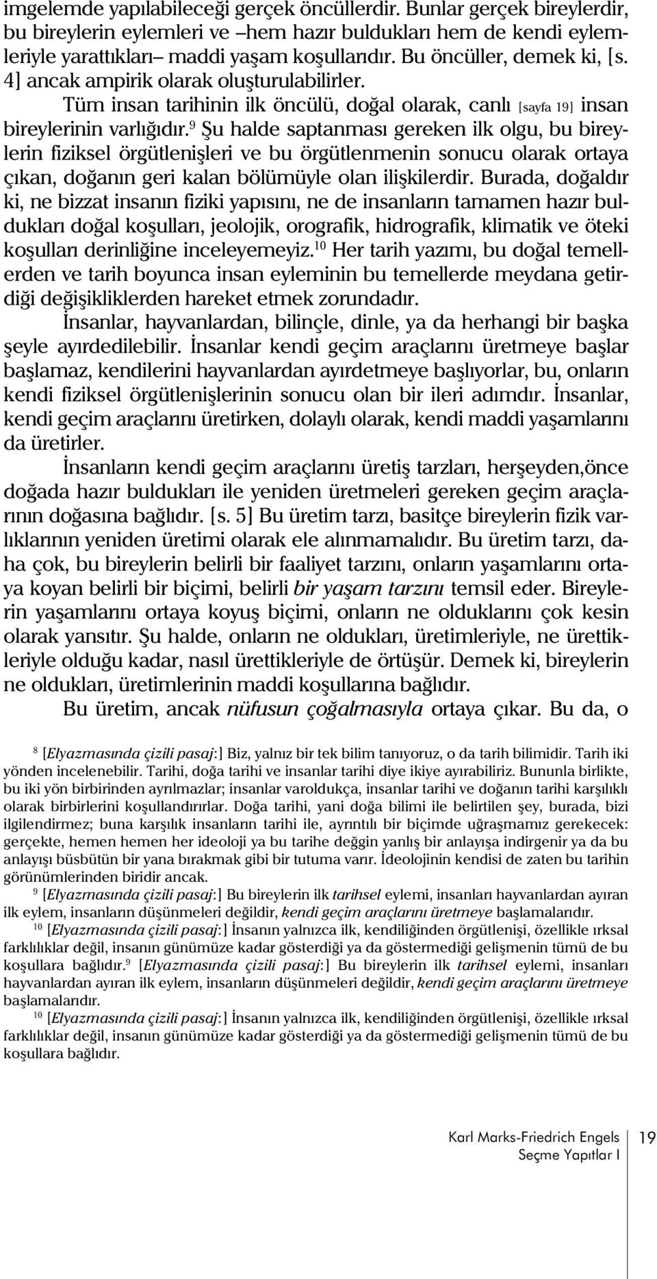 9 Þu halde saptanmasý gereken ilk olgu, bu bireylerin fiziksel örgütleniþleri ve bu örgütlenmenin sonucu olarak ortaya çýkan, doðanýn geri kalan bölümüyle olan iliþkilerdir.