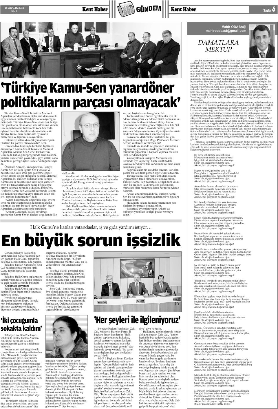 ve olmayacaðýný belirterek, "Türkiye Kamu-Sen baþörtüsü ile ilgili tüm yasaklarýn bir an önce kaldýrýlmasýna yönelik iþin muhatabý olan hükümete karþý her türlü eyleme hazýrdýr.