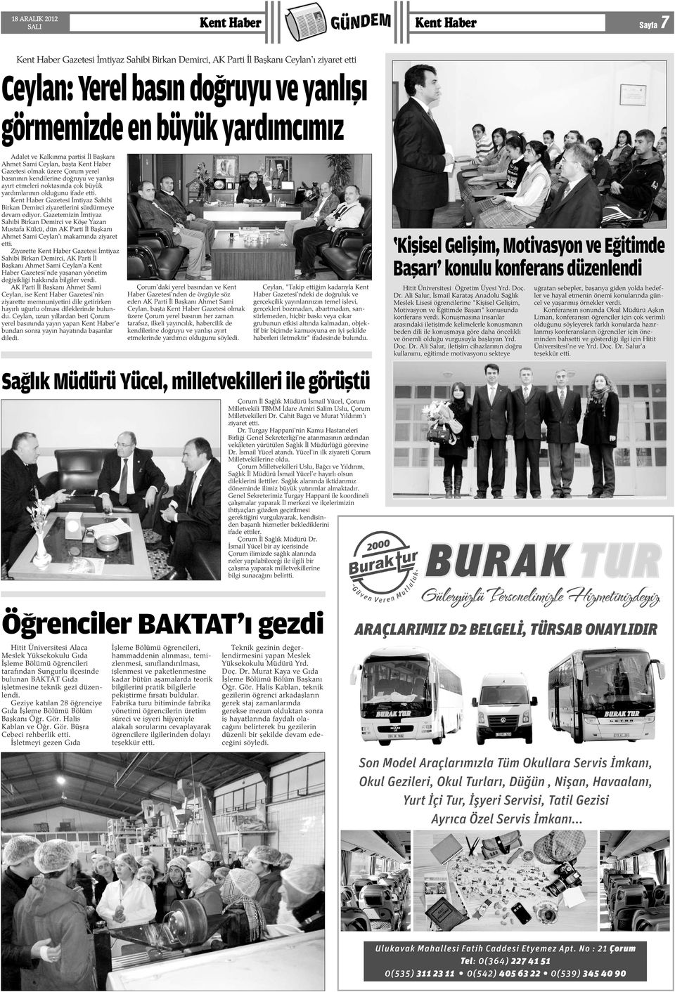 Gazetesi Ýmtiyaz Sahibi Birkan Demirci ziyaretlerini sürdürmeye devam ediyor.