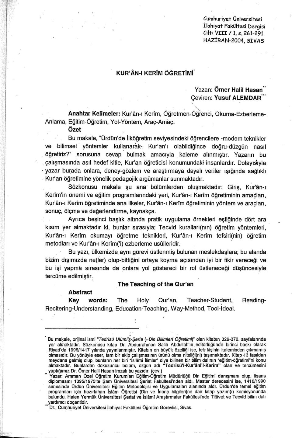 Yol-Yöntem, Araç-Amaç. Özet Bu makale, "Ürdün'de lıköğretim seviyesindeki öğrencilere -modem teknikler ve bilimsel yöntemler kullanarak- Kur'an'ı olabildiğince doğru-düzgün nasıl öğretiriz?