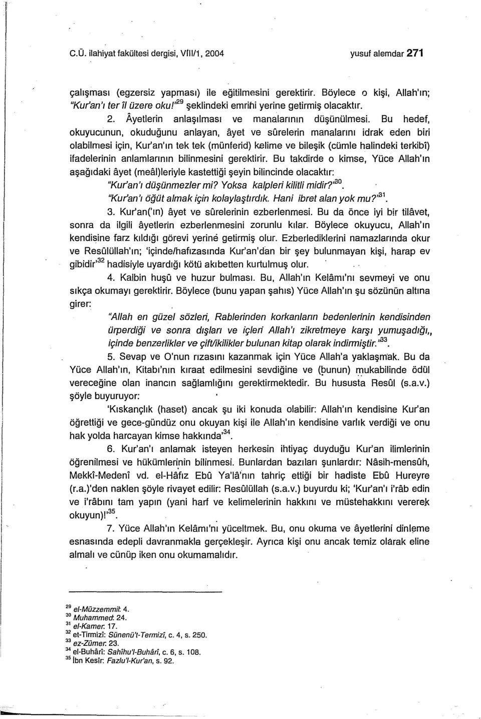 Bu hedef, okuyucunun, okuduğunu anlayan, ayet ve sarelerin manalarını idrak eden biri olabilmesi için, Kur'an'ın tek tek (münferid) kelime ve bileşik (cümle halindeki terkibi) bilinmesini gerektirir.