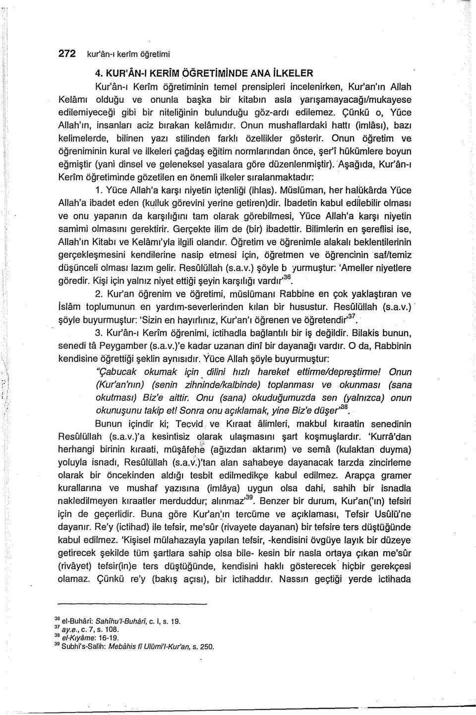 gibi bir niteliğinin bulunduğu göz-ardı edilemez. Çünkü o, Yüce Allah'ın, insanları aciz bırakan kelamıdır.