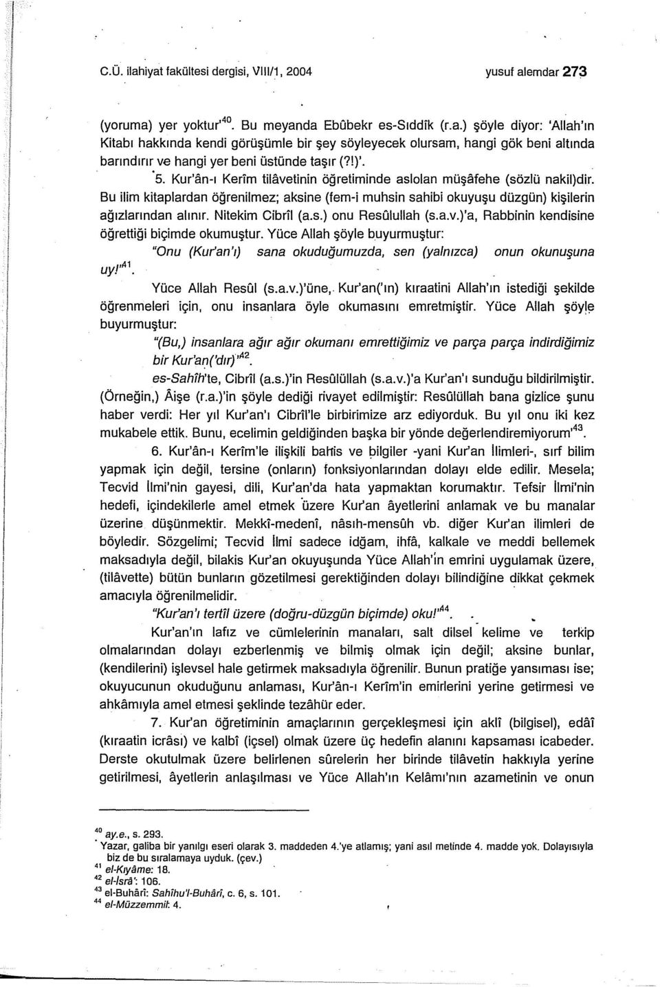 Nitekim Cibril (a.s.) onu ResOluilah (s.a.v.)'a, Rabbinin kendisine öğrettiği biçimde okumuştur.