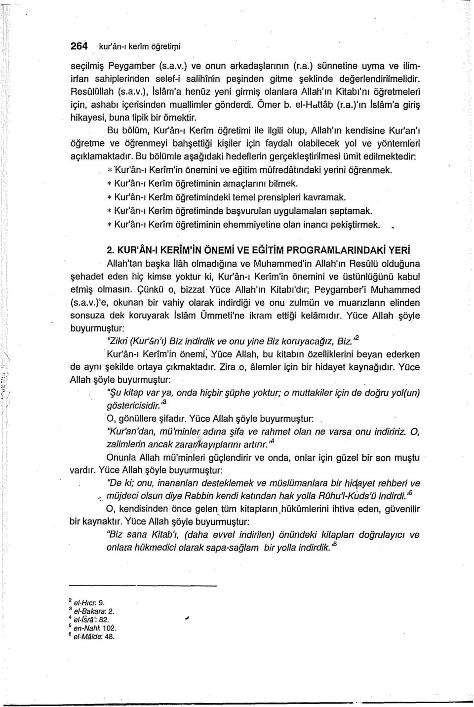 Bu bölüm, Kur'an-ı Kerim öğretimi ile ilgili ölup, Allah'ın kendisine Kur'an'ı öğretme ve öğrenmeyi bahşettiği kişiler için faydalı olabilecek yol ve yöntemleri açıklamaktadır.