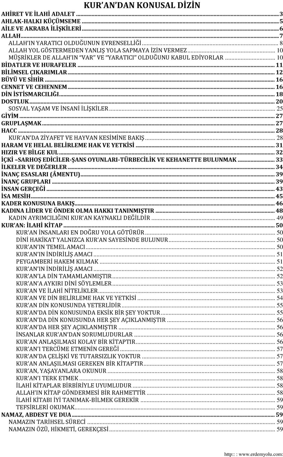 .. 16 CENNET VE CEHENNEM... 16 DİN İSTİSMARCILIĞI... 18 DOSTLUK... 20 SOSYAL YAŞAM VE İNSANİ İLİŞKİLER... 25 GİYİM... 27 GRUPLAŞMAK... 27 HACC... 28 KUR AN DA ZİYAFET VE HAYVAN KESİMİNE BAKIŞ.