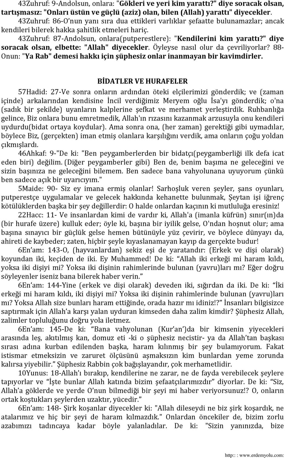 43Zuhruf: 87-Andolsun, onlara(putperestlere): "Kendilerini kim yarattı?" diye soracak olsan, elbette: "Allah" diyecekler. Öyleyse nasıl olur da çevriliyorlar?