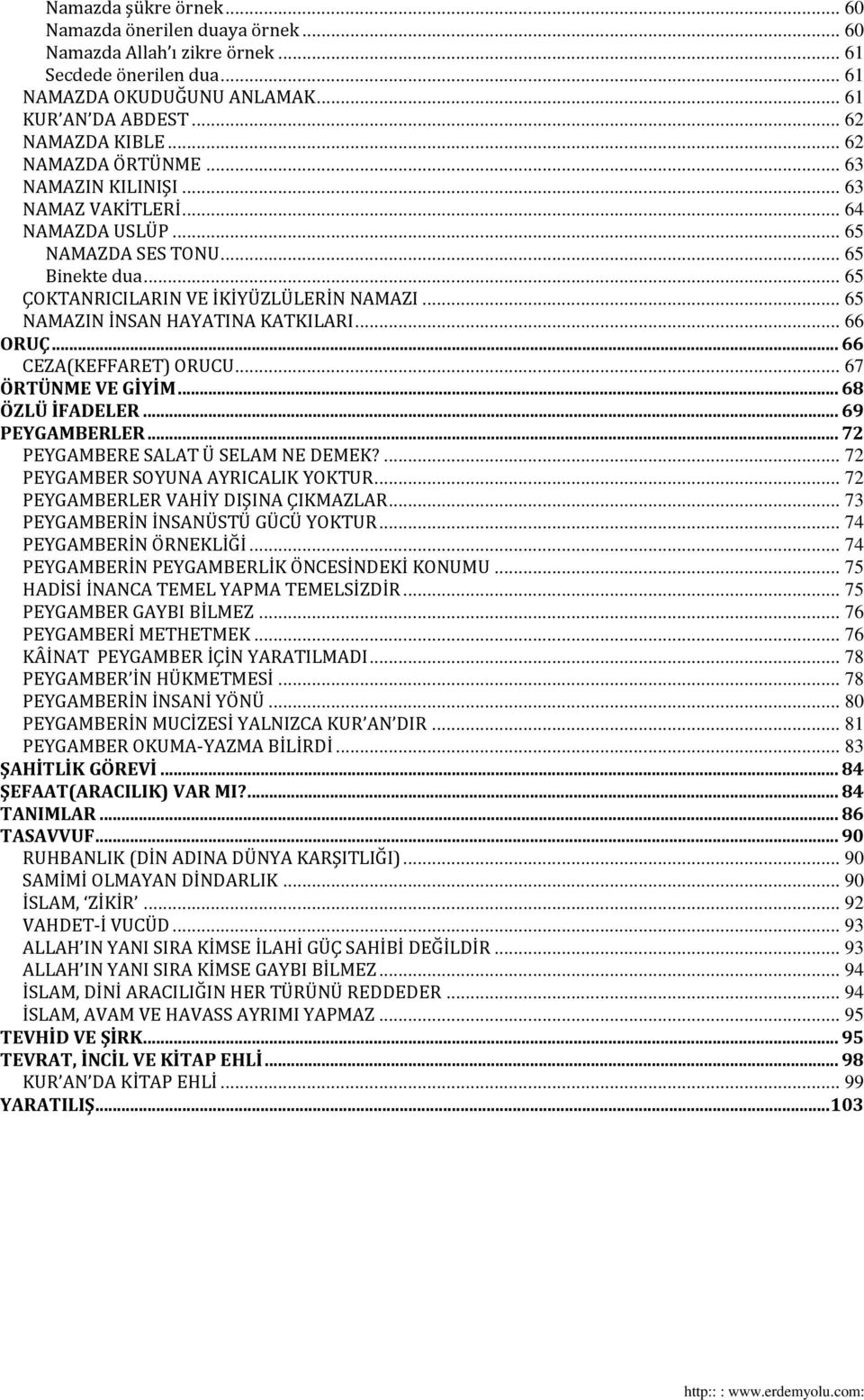 .. 65 NAMAZIN İNSAN HAYATINA KATKILARI... 66 ORUÇ... 66 CEZA(KEFFARET) ORUCU... 67 ÖRTÜNME VE GİYİM... 68 ÖZLÜ İFADELER... 69 PEYGAMBERLER... 72 PEYGAMBERE SALAT Ü SELAM NE DEMEK?