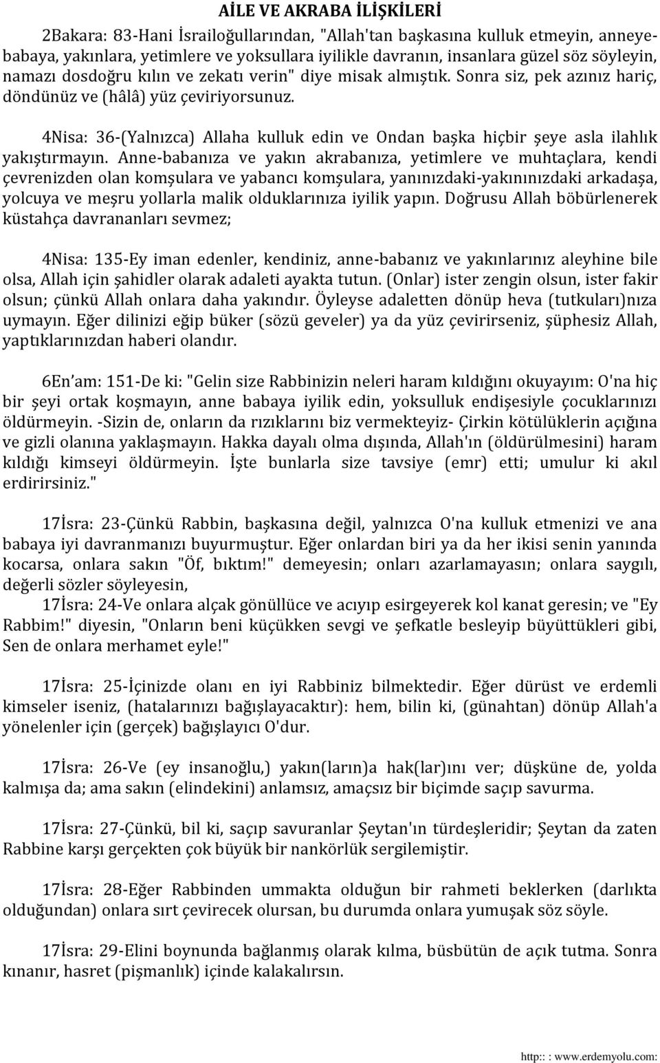 4Nisa: 36-(Yalnızca) Allaha kulluk edin ve Ondan başka hiçbir şeye asla ilahlık yakıştırmayın.