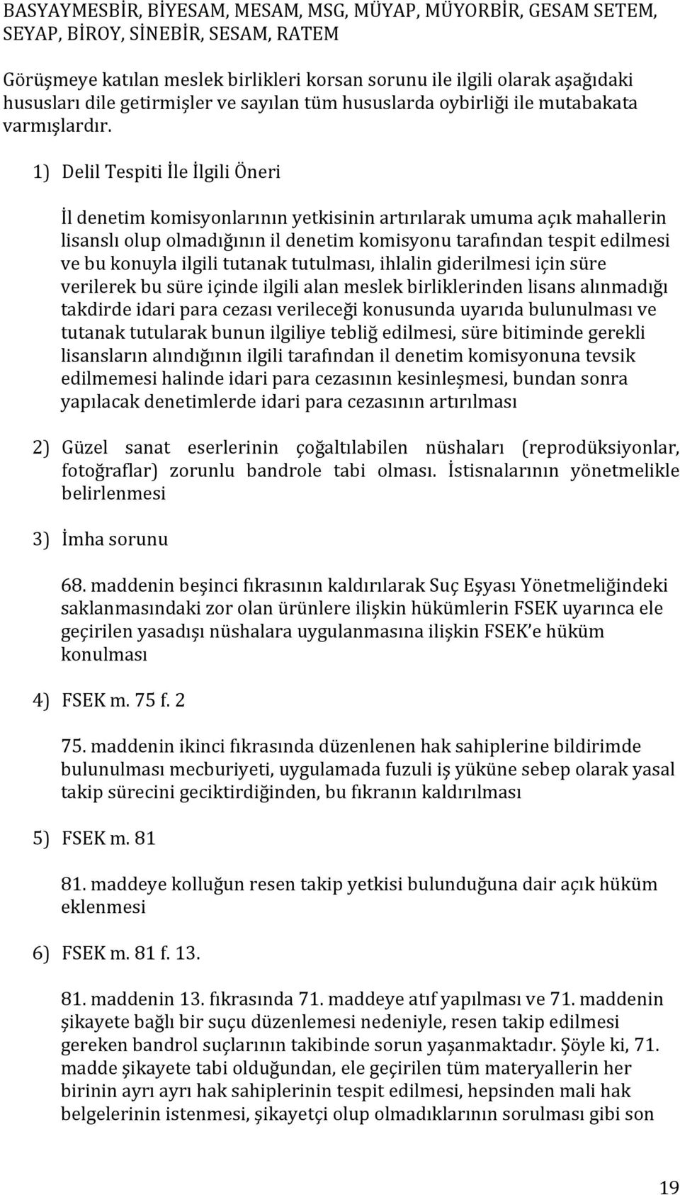 1) Delil Tespiti İle İlgili Öneri İl denetim komisyonlarının yetkisinin artırılarak umuma açık mahallerin lisanslı olup olmadığının il denetim komisyonu tarafından tespit edilmesi ve bu konuyla