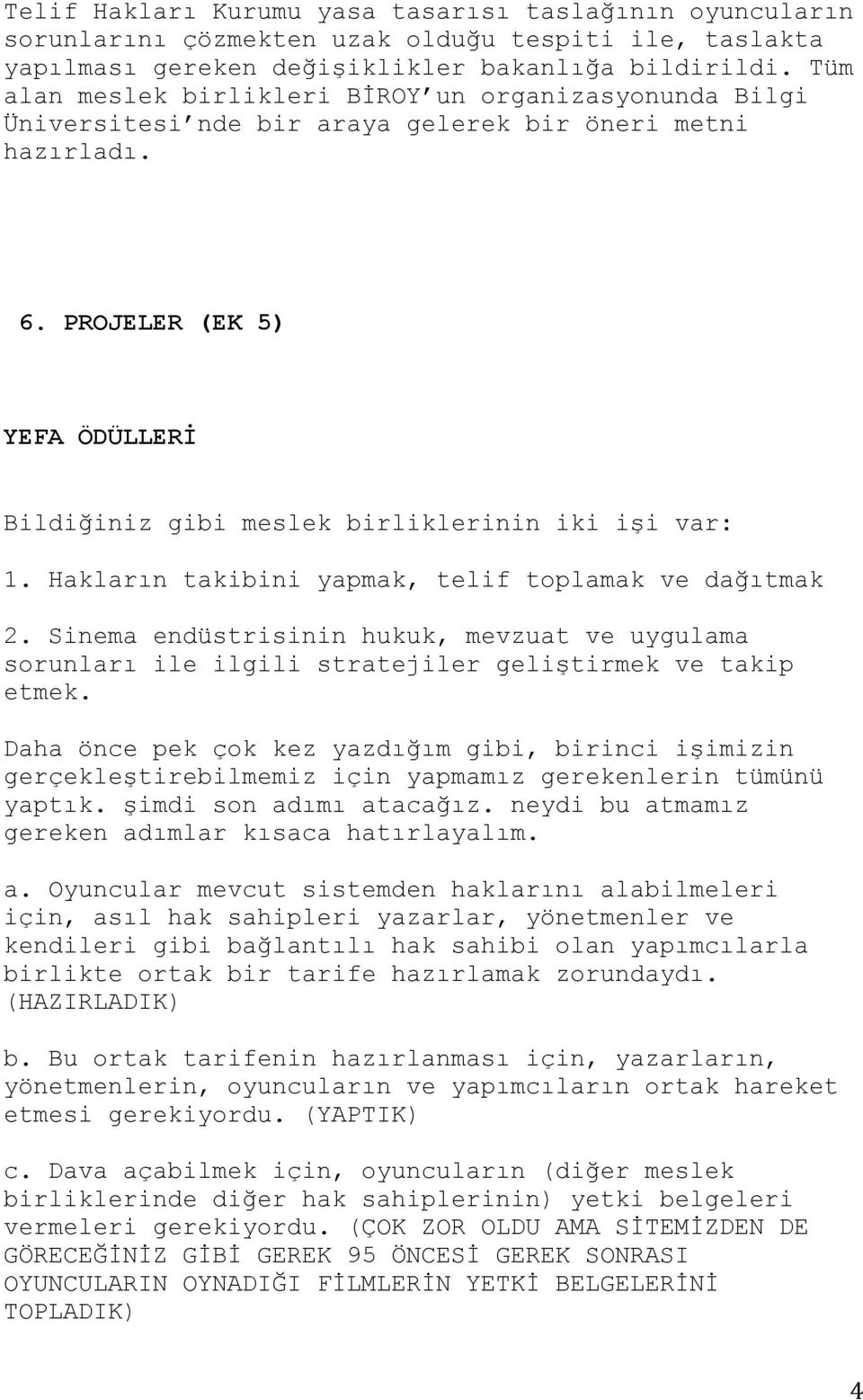 PROJELER (EK 5) YEFA ÖDÜLLERİ Bildiğiniz gibi meslek birliklerinin iki işi var: 1. Hakların takibini yapmak, telif toplamak ve dağıtmak 2.