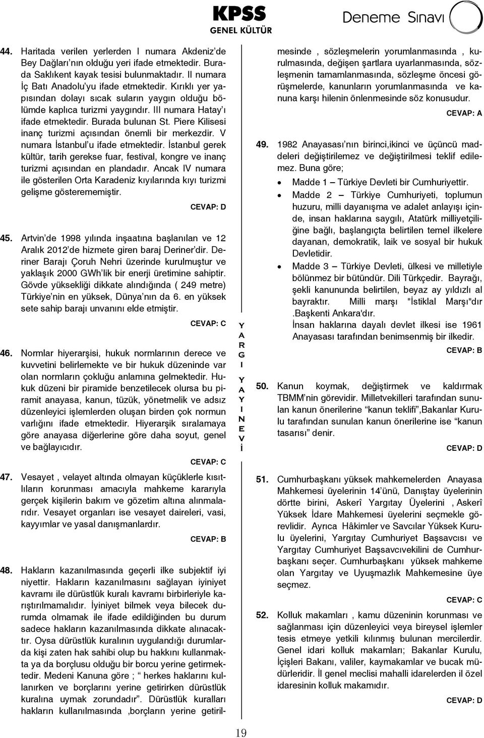 Piere Kilisesi inanç turizmi açısından önemli bir merkezdir. V numara İstanbul u ifade etmektedir. İstanbul gerek kültür, tarih gerekse fuar, festival, kongre ve inanç turizmi açısından en plandadır.