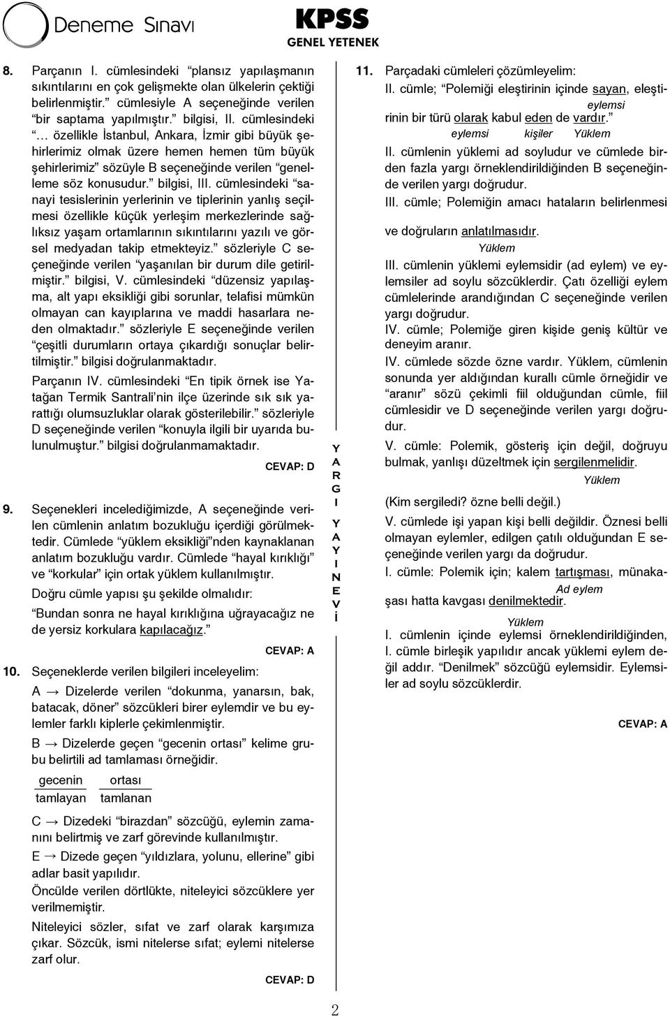 cümlesindeki sanayi tesislerinin yerlerinin ve tiplerinin yanlış seçilmesi özellikle küçük yerleşim merkezlerinde sağlıksız yaşam ortamlarının sıkıntılarını yazılı ve görsel medyadan takip etmekteyiz.