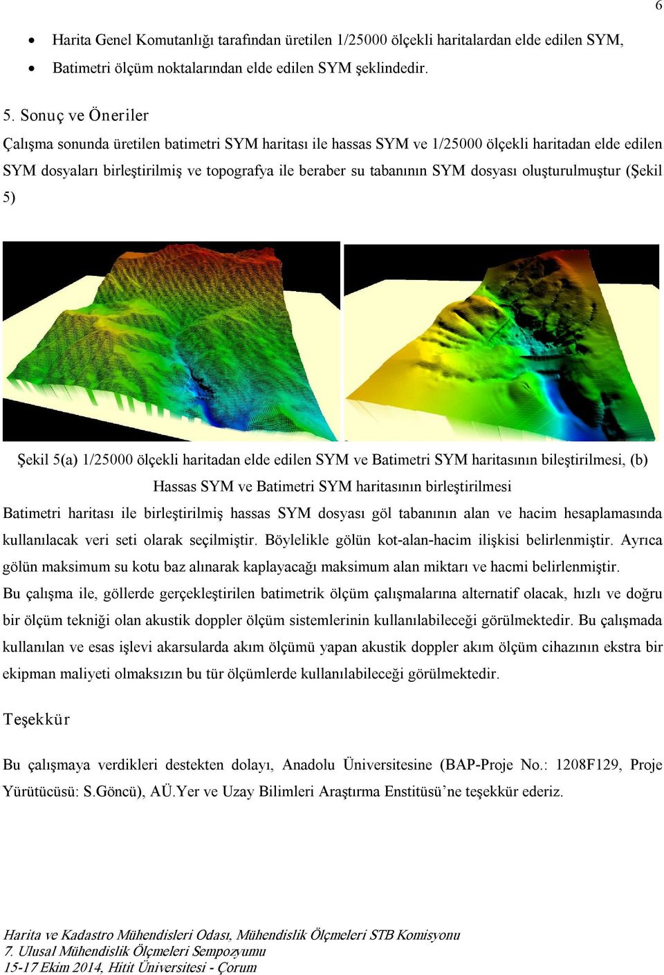 dosyası oluşturulmuştur (Şekil 5) Şekil 5(a) 1/25000 ölçekli haritadan elde edilen SYM ve Batimetri SYM haritasının bileştirilmesi, (b) Hassas SYM ve Batimetri SYM haritasının birleştirilmesi