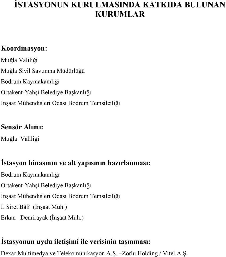 yapısının hazırlanması: Bodrum Kaymakamlığı Ortakent-Yahşi Belediye Başkanlığı İnşaat Mühendisleri Odası Bodrum Temsilciliği İ.