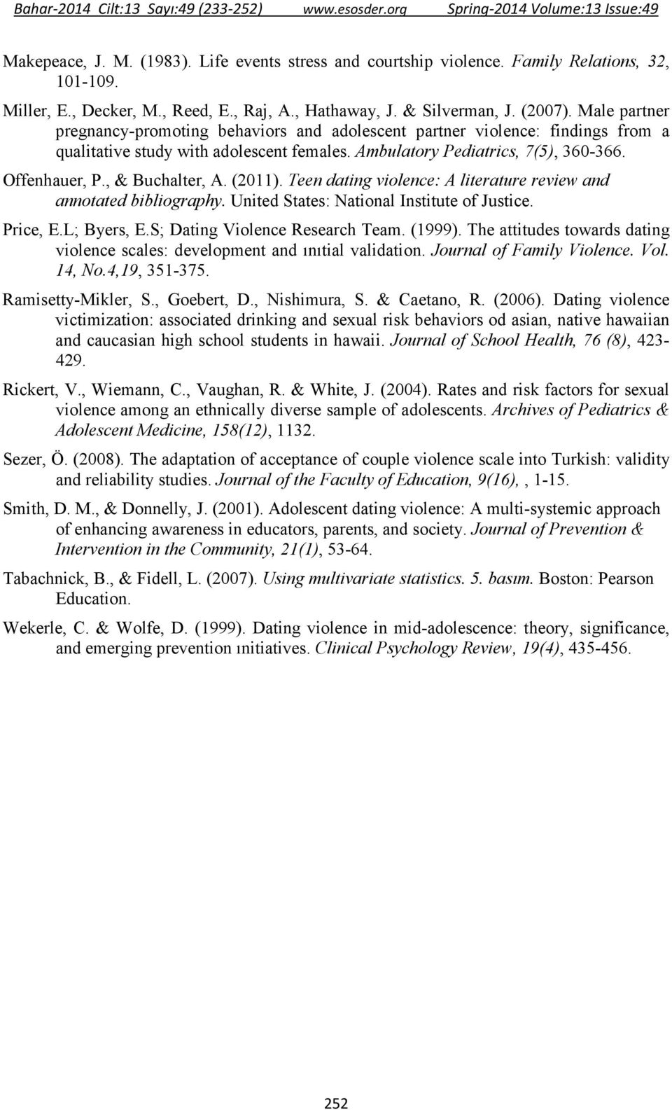 , & Buchalter, A. (2011). Teen dating violence: A literature review and annotated bibliography. United States: National Institute of Justice. Price, E.L; Byers, E.S; Dating Violence Research Team.