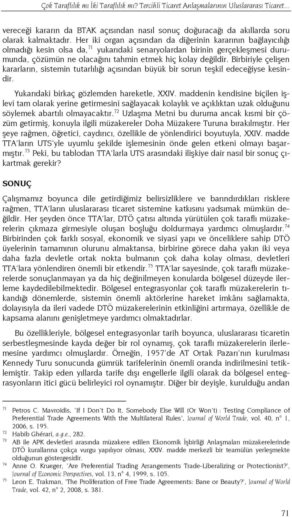 Birbiriyle çelişen kararların, sistemin tutarlılığı açısından büyük bir sorun teşkil edeceğiyse kesindir. Yukarıdaki birkaç gözlemden hareketle, XXIV.