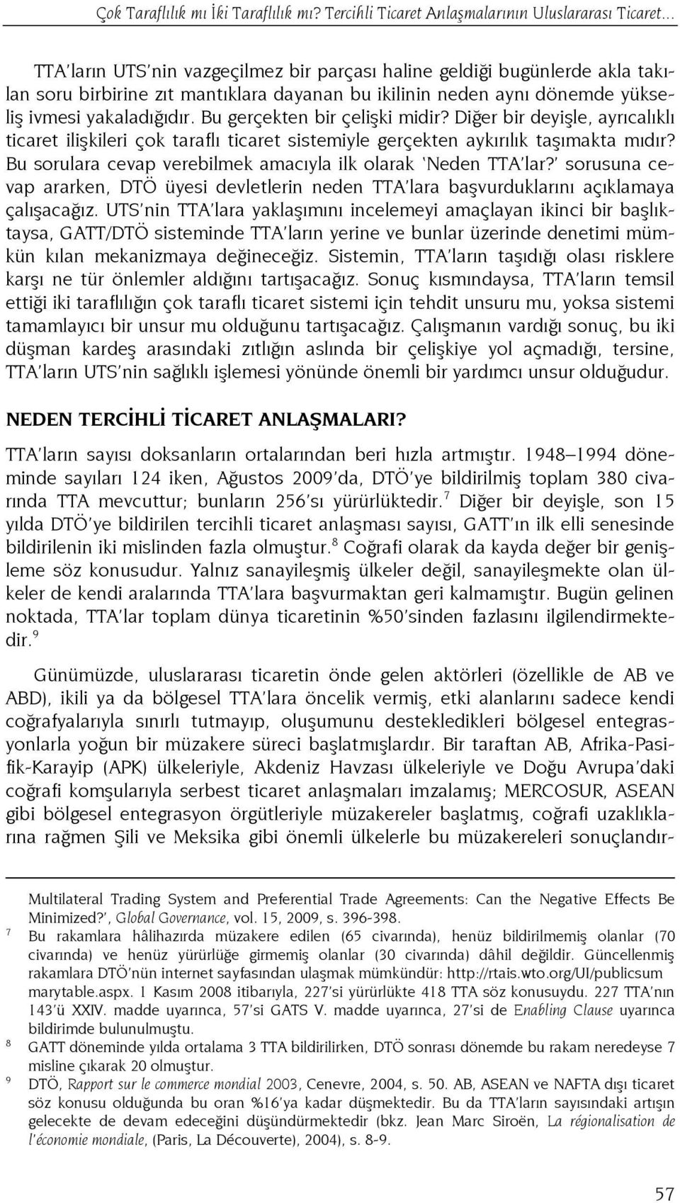 Bu gerçekten bir çelişki midir? Diğer bir deyişle, ayrıcalıklı ticaret ilişkileri çok taraflı ticaret sistemiyle gerçekten aykırılık taşımakta mıdır?