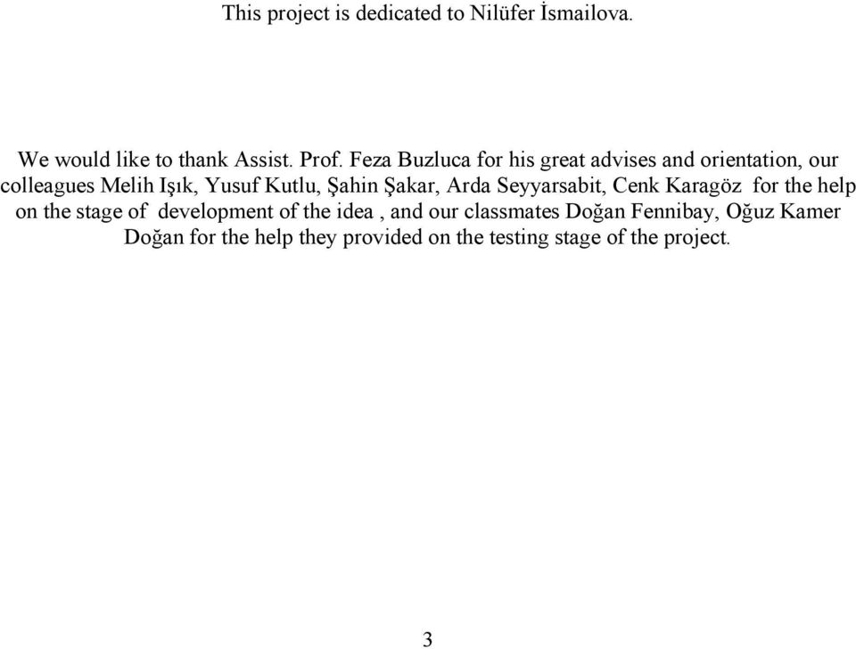 Şakar, Arda Seyyarsabit, Cenk Karagöz for the help on the stage of development of the idea, and