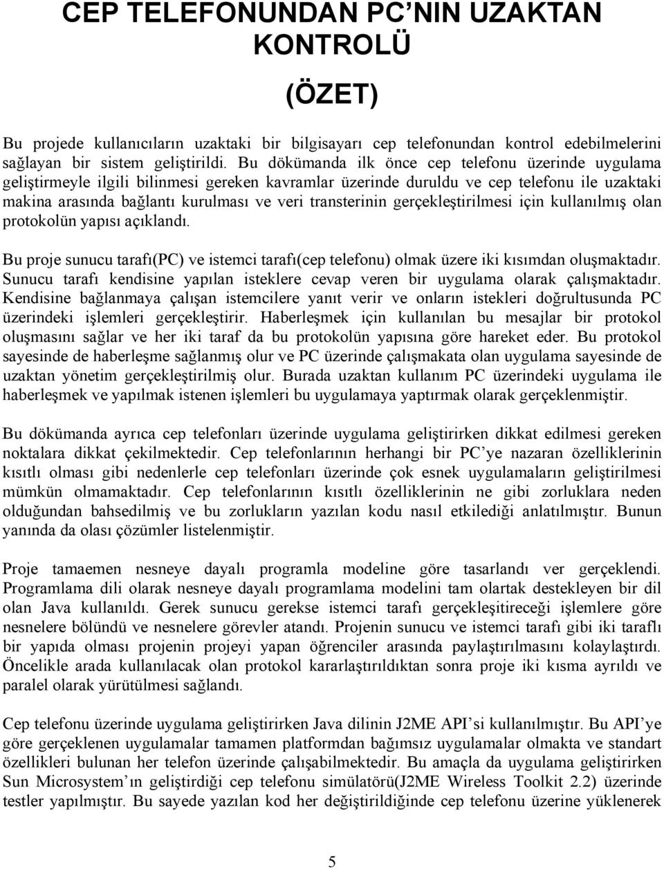 transterinin gerçekleştirilmesi için kullanılmış olan protokolün yapısı açıklandı. Bu proje sunucu tarafı(pc) ve istemci tarafı(cep telefonu) olmak üzere iki kısımdan oluşmaktadır.