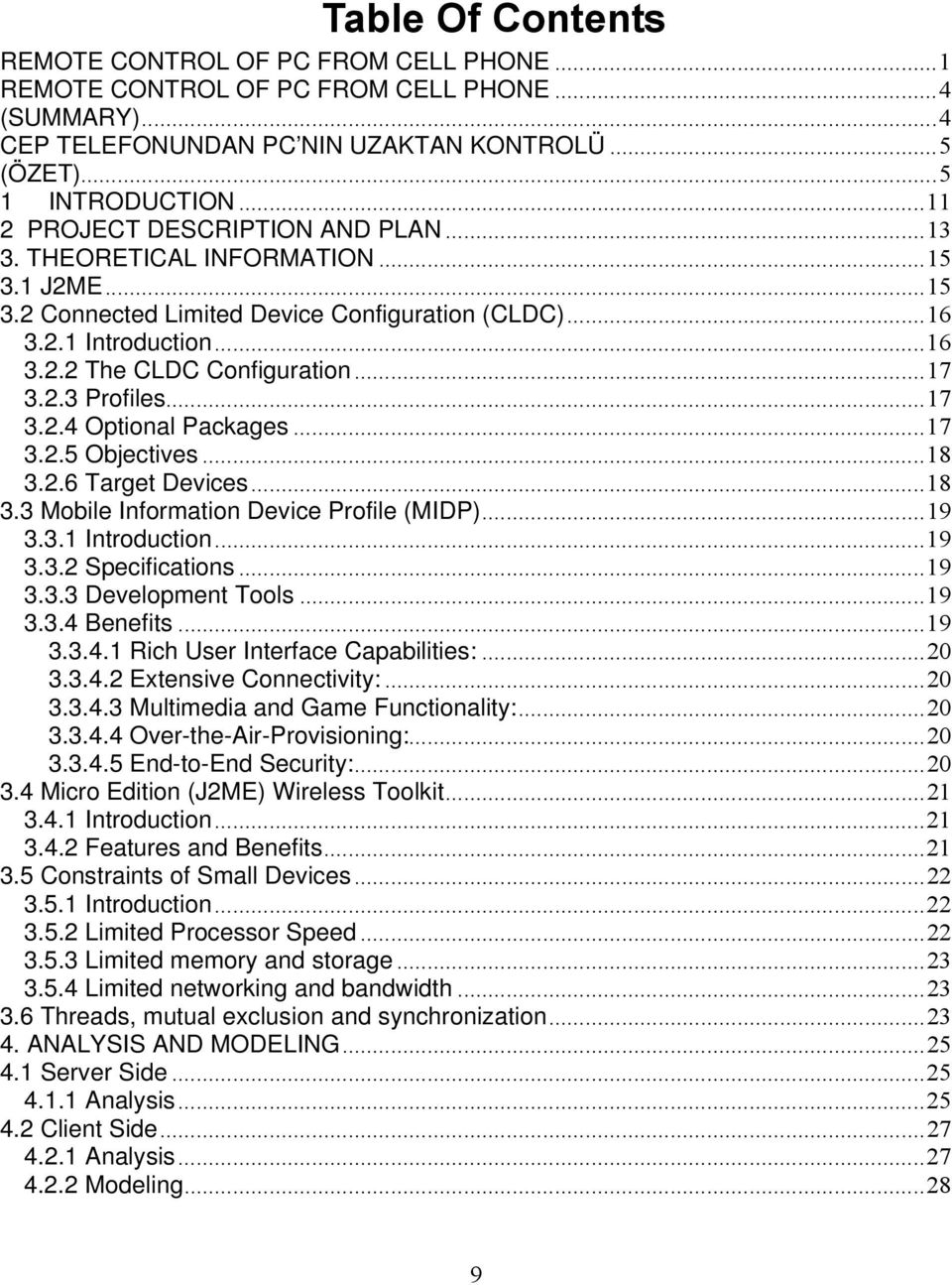 2.3 Profiles...17 3.2.4 Optional Packages...17 3.2.5 Objectives...18 3.2.6 Target Devices...18 3.3 Mobile Information Device Profile (MIDP)...19 3.3.1 Introduction...19 3.3.2 Specifications...19 3.3.3 Development Tools.