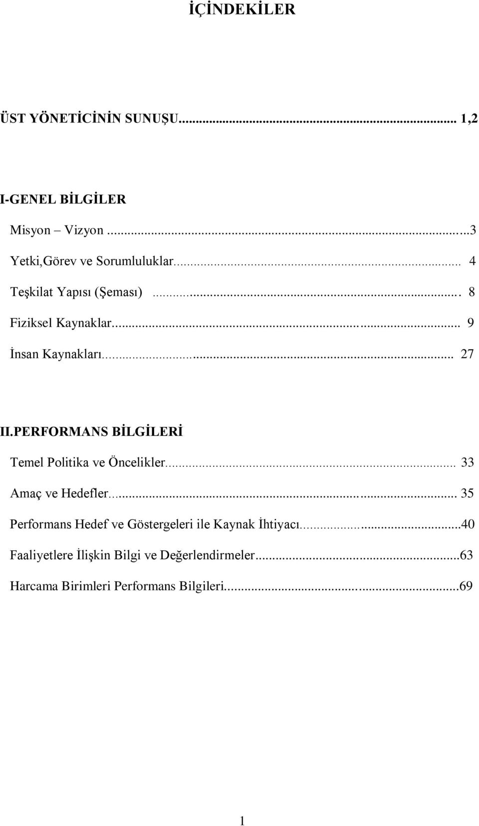 .. 9 Ġnsan Kaynakları... 27 II. BĠLGĠLERĠ Temel Politika ve Öncelikler... 33 Amaç ve ler.