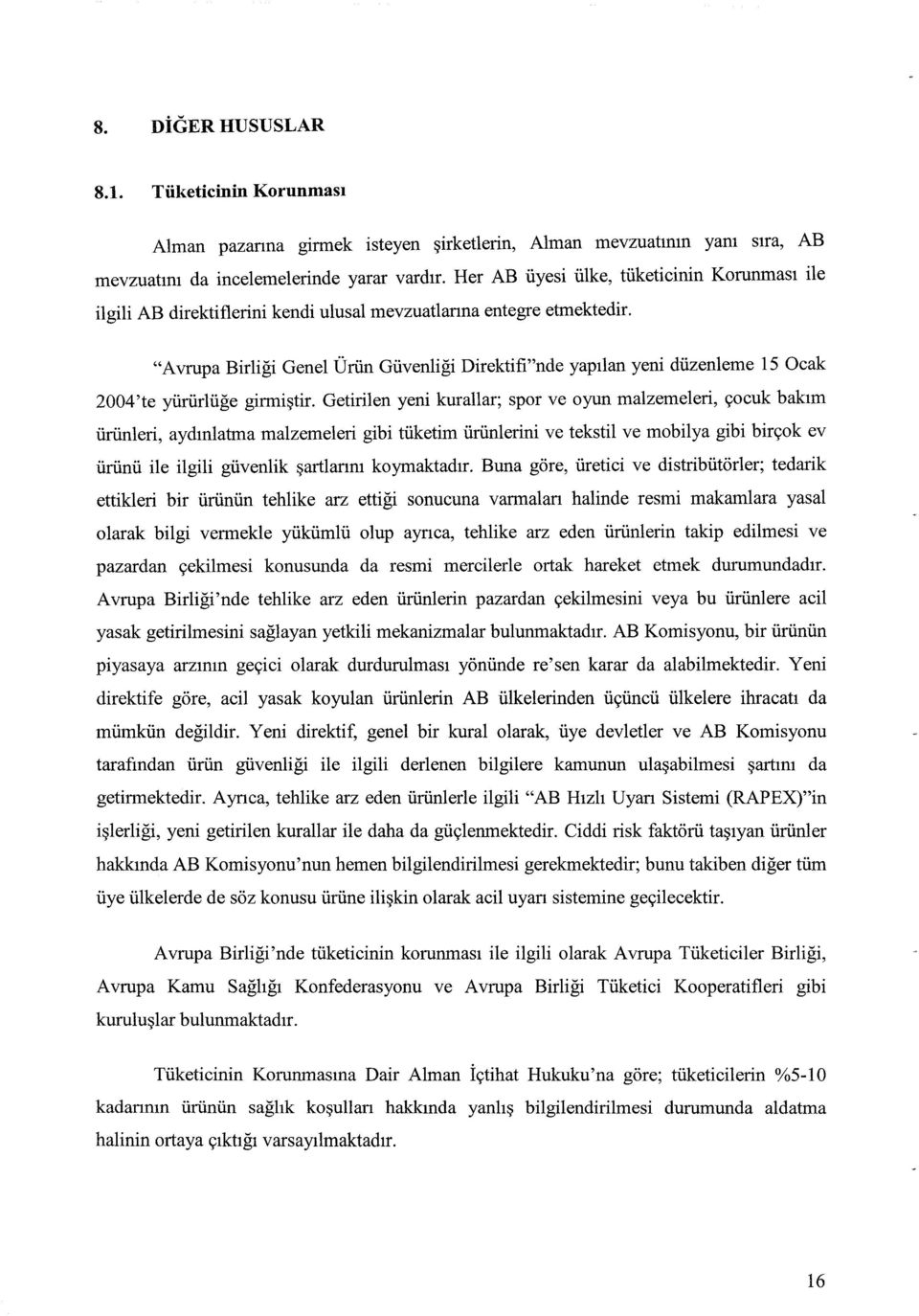 "Avrupa Birliği Genel Ürün Güvenliği Direktifi"nde yapılan yeni düzenleme 15 Ocak 2004'te yürürlüğe girmiştir.