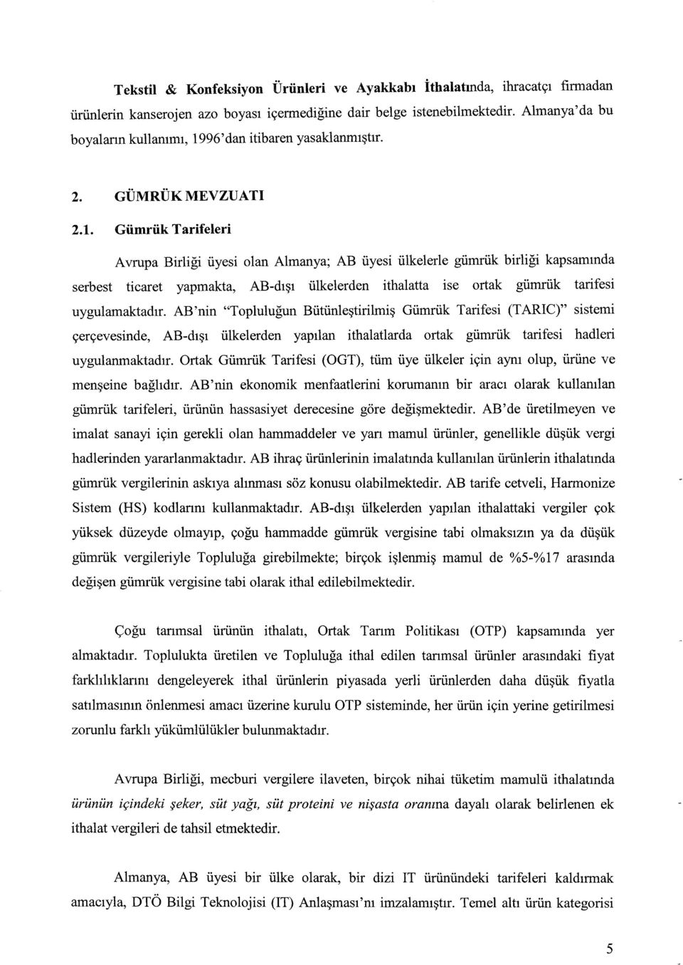 96'dan itibaren yasaklanmıştır. 2. GÜMRÜKMEVZUATI 2.1.