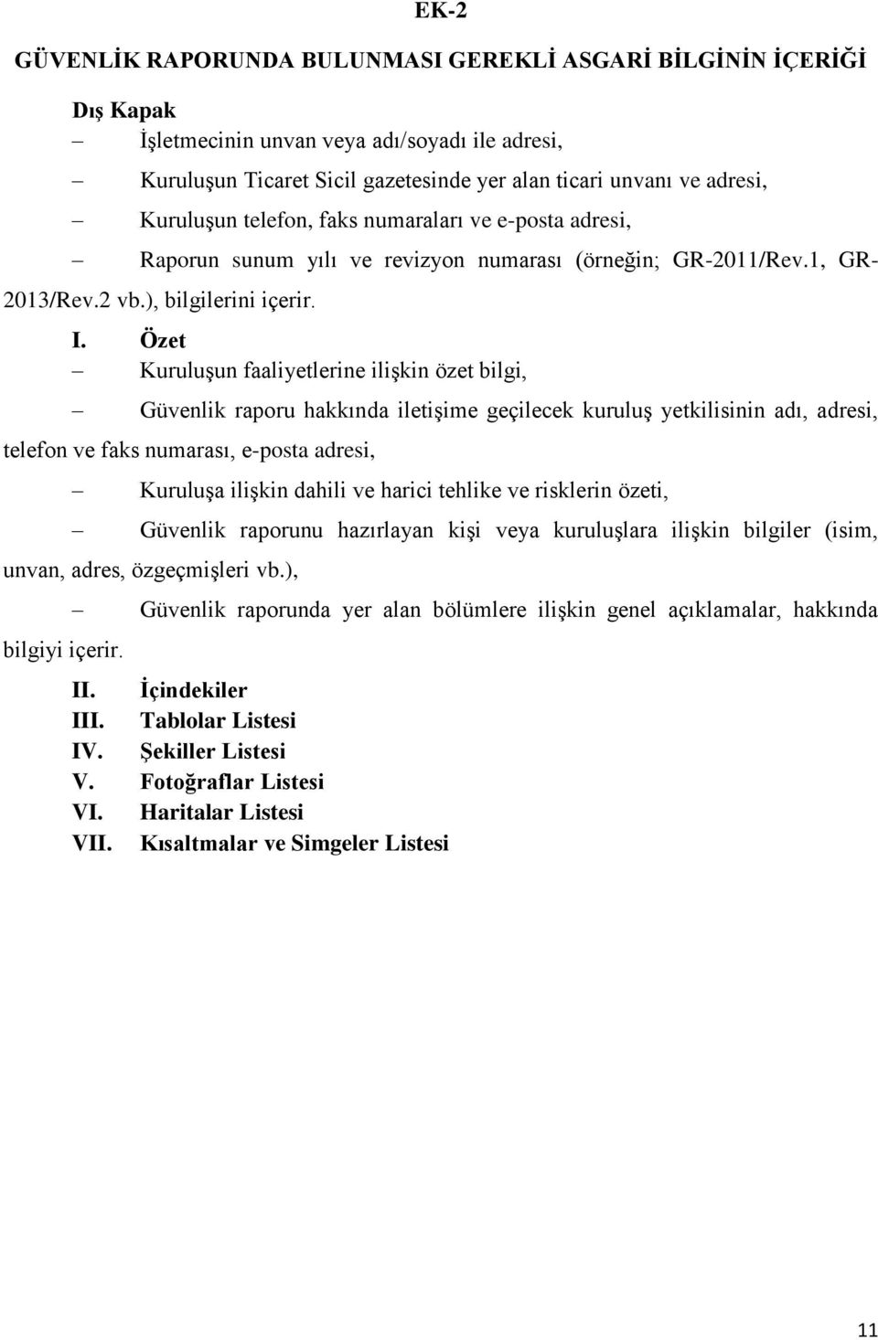 Özet Kuruluşun faaliyetlerine ilişkin özet bilgi, Güvenlik raporu hakkında iletişime geçilecek kuruluş yetkilisinin adı, adresi, telefon ve faks numarası, e-posta adresi, Kuruluşa ilişkin dahili ve