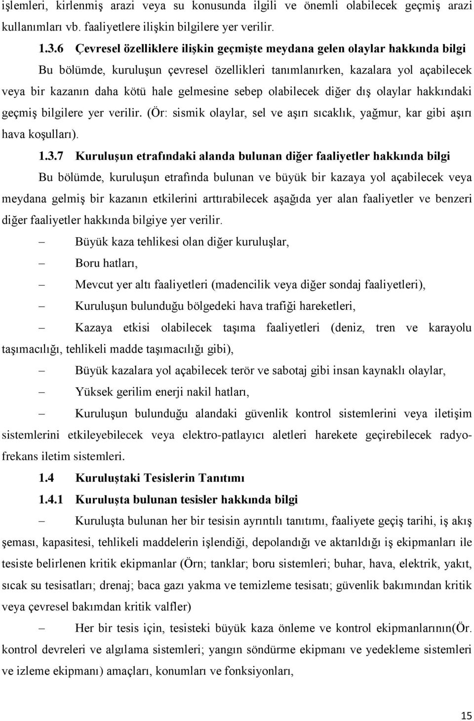 gelmesine sebep olabilecek diğer dış olaylar hakkındaki geçmiş bilgilere yer verilir. (Ör: sismik olaylar, sel ve aşırı sıcaklık, yağmur, kar gibi aşırı hava koşulları). 1.3.