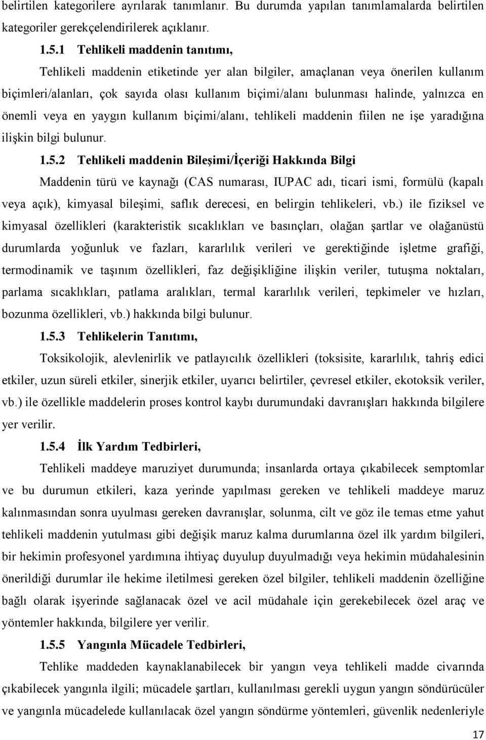 en önemli veya en yaygın kullanım biçimi/alanı, tehlikeli maddenin fiilen ne işe yaradığına ilişkin bilgi bulunur. 1.5.