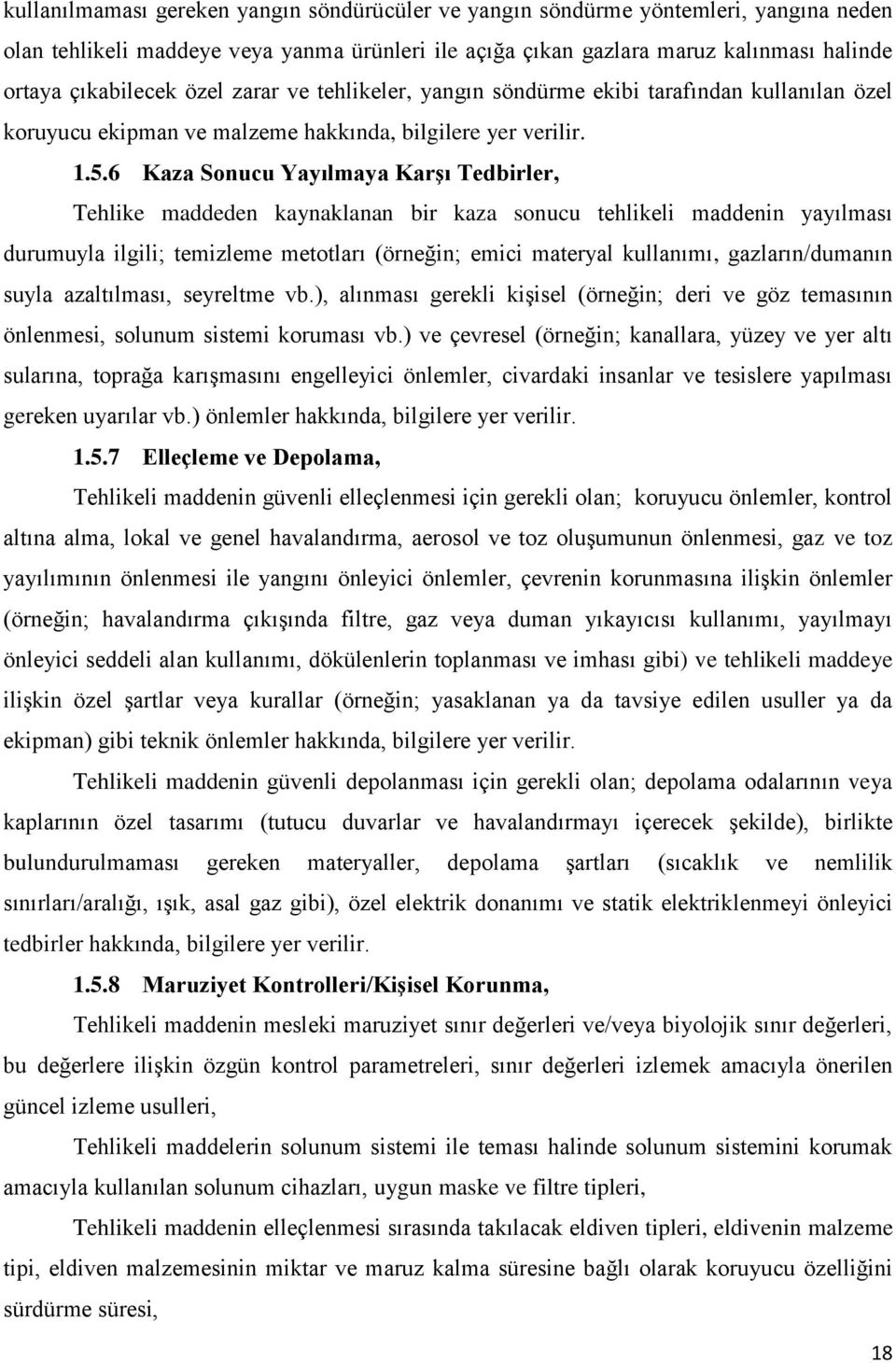 6 Kaza Sonucu Yayılmaya Karşı Tedbirler, Tehlike maddeden kaynaklanan bir kaza sonucu tehlikeli maddenin yayılması durumuyla ilgili; temizleme metotları (örneğin; emici materyal kullanımı,