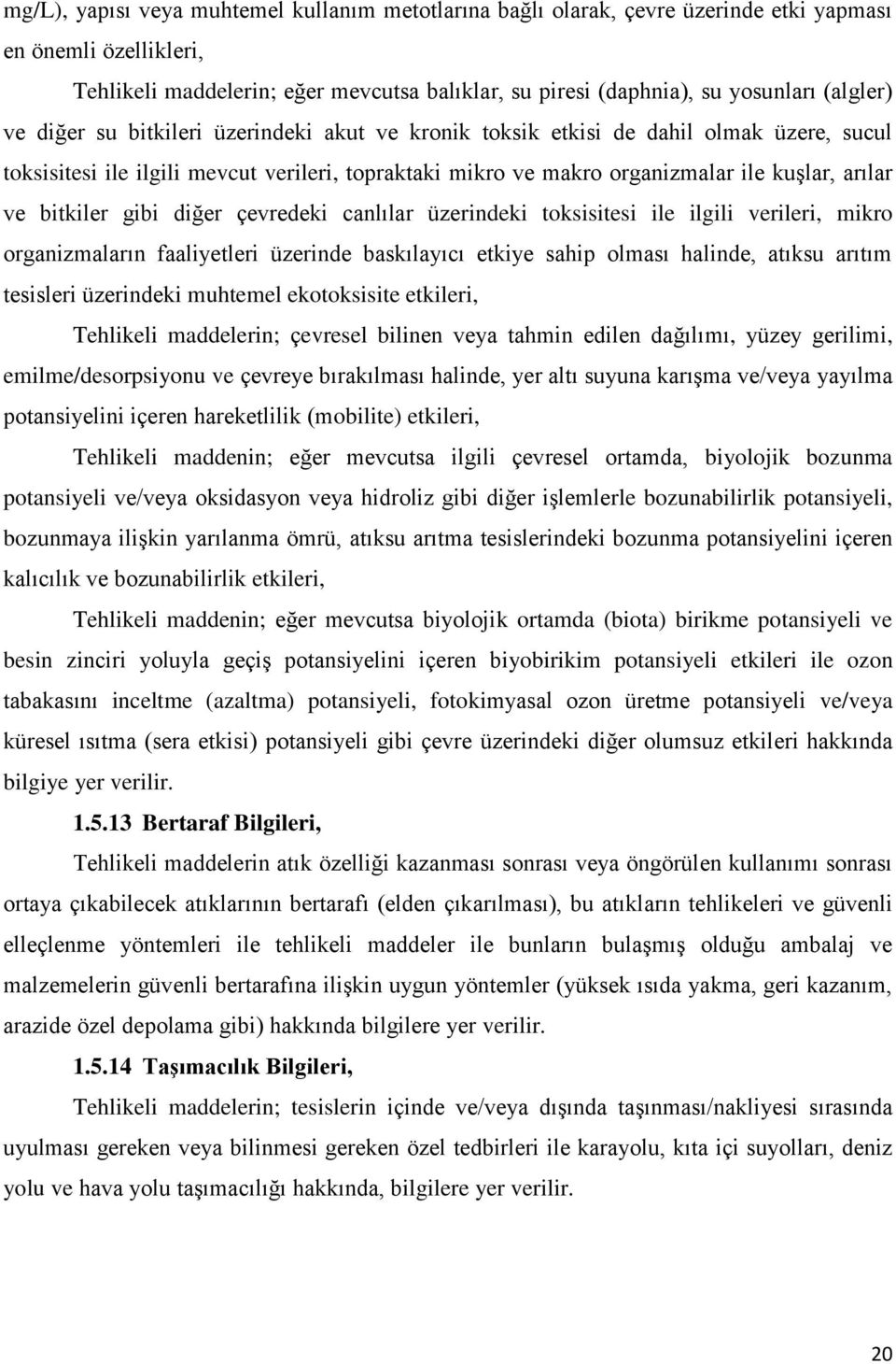 bitkiler gibi diğer çevredeki canlılar üzerindeki toksisitesi ile ilgili verileri, mikro organizmaların faaliyetleri üzerinde baskılayıcı etkiye sahip olması halinde, atıksu arıtım tesisleri