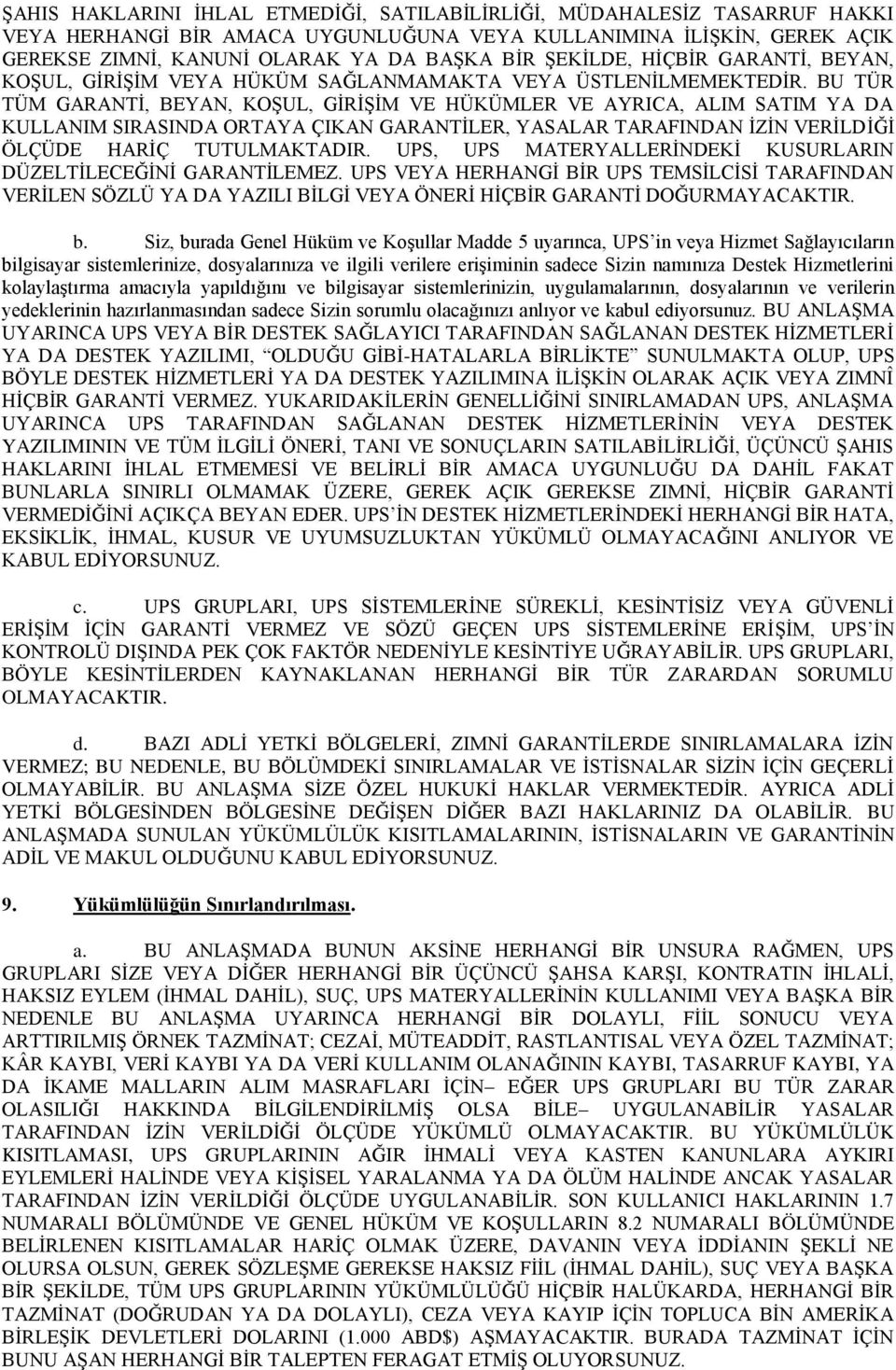 BU TÜR TÜM GARANTİ, BEYAN, KOŞUL, GİRİŞİM VE HÜKÜMLER VE AYRICA, ALIM SATIM YA DA KULLANIM SIRASINDA ORTAYA ÇIKAN GARANTİLER, YASALAR TARAFINDAN İZİN VERİLDİĞİ ÖLÇÜDE HARİÇ TUTULMAKTADIR.