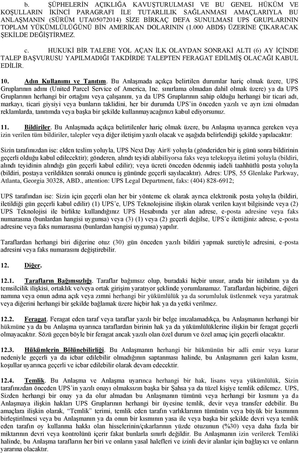 HUKUKİ BİR TALEBE YOL AÇAN İLK OLAYDAN SONRAKİ ALTI (6) AY İÇİNDE TALEP BAŞVURUSU YAPILMADIĞI TAKDİRDE TALEPTEN FERAGAT EDİLMİŞ OLACAĞI KABUL EDİLİR. 10. Adın Kullanımı ve Tanıtım.