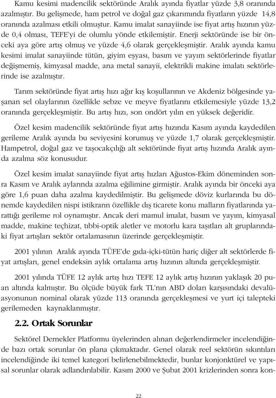 Aral k ay nda kamu kesimi imalat sanayiinde tütün, giyim eflyas, bas m ve yay m sektörlerinde fiyatlar de iflmemifl, kimyasal madde, ana metal sanayii, elektrikli makine imalat sektörlerinde ise