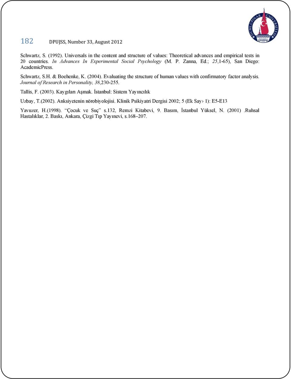 Evaluating the structure of human values with confirmatory factor analysis. Journal of Research in Personality, 38,230-255. Tallis, F. (2003). Kaygıları Aşmak.