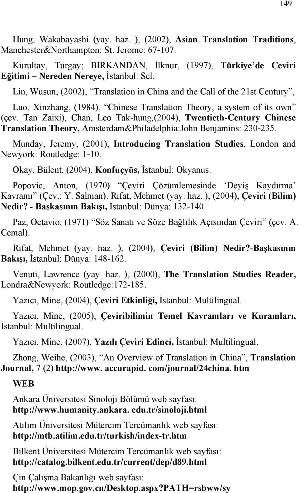 Lin, Wusun, (2002), Translation in China and the Call of the 21st Century, Luo, Xinzhang, (1984), Chinese Translation Theory, a system of its own (çev.