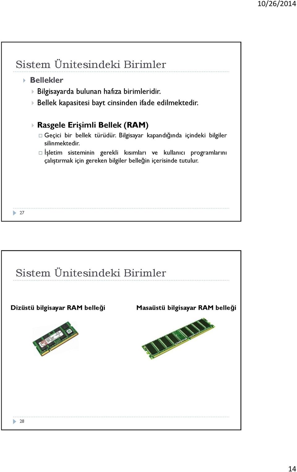 Bilgisayar kapandığında içindeki bilgiler silinmektedir.