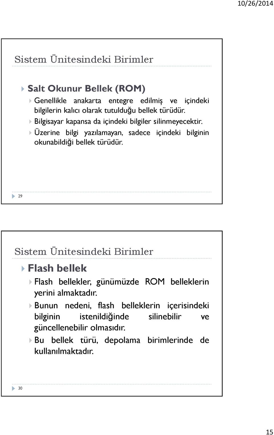 Üzerine bilgi yazılamayan, sadece içindeki bilginin okunabildiği bellek türüdür.