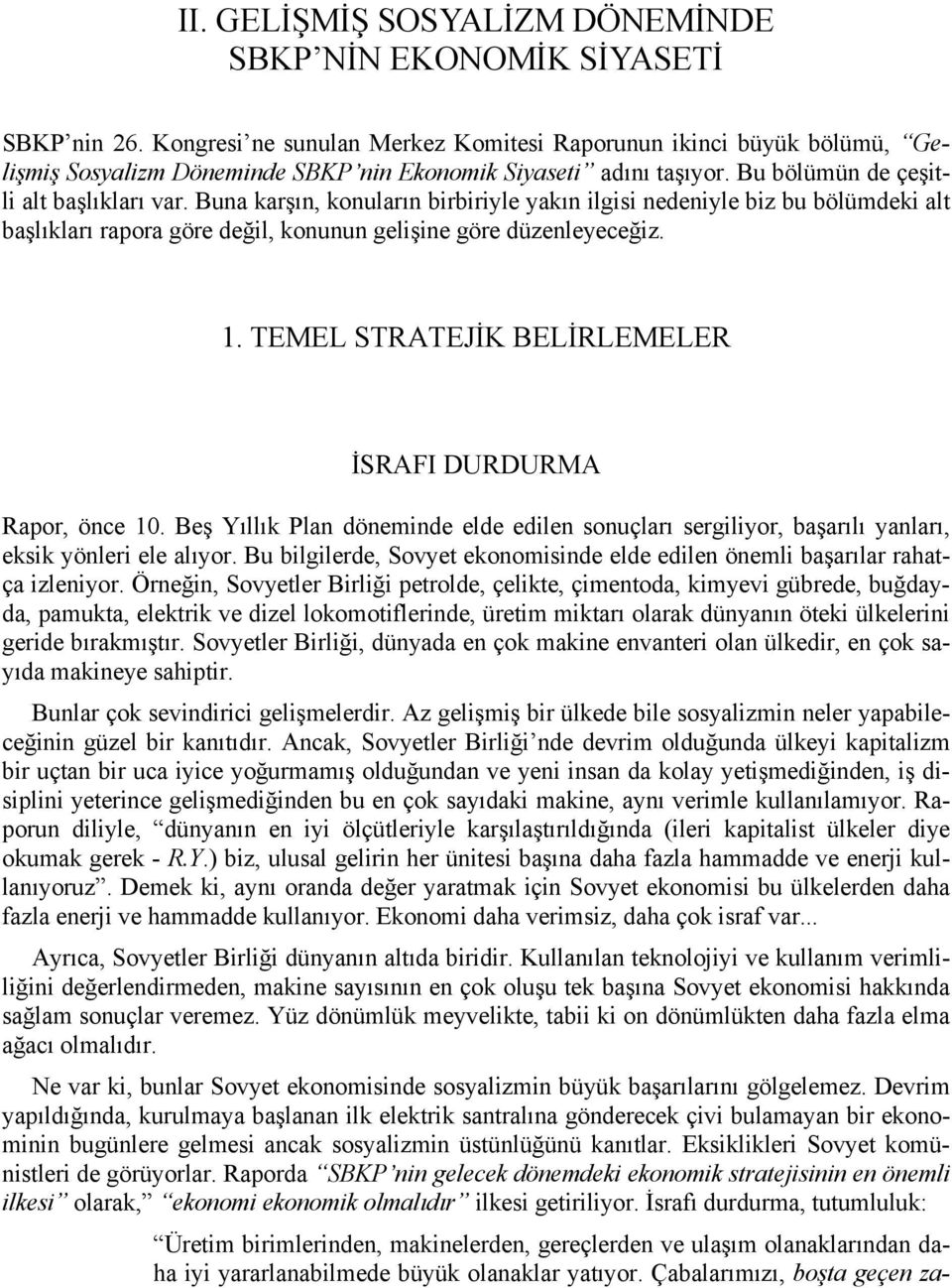 Buna karşın, konuların birbiriyle yakın ilgisi nedeniyle biz bu bölümdeki alt başlıkları rapora göre değil, konunun gelişine göre düzenleyeceğiz. 1.