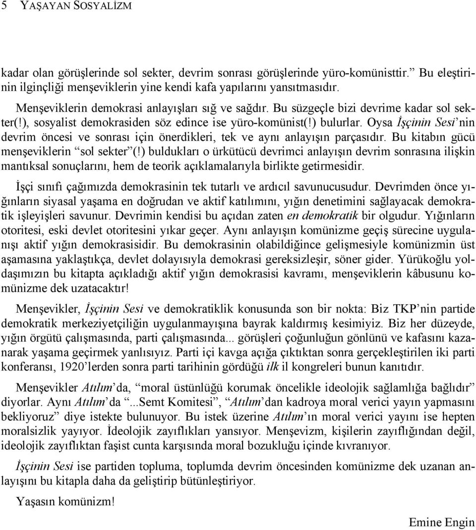 Oysa İşçinin Sesi nin devrim öncesi ve sonrası için önerdikleri, tek ve aynı anlayışın parçasıdır. Bu kitabın gücü menşeviklerin sol sekter (!