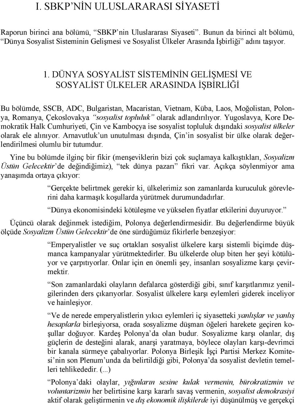 DÜNYA SOSYALİST SİSTEMİNİN GELİŞMESİ VE SOSYALİST ÜLKELER ARASINDA İŞBİRLİĞİ Bu bölümde, SSCB, ADC, Bulgaristan, Macaristan, Vietnam, Küba, Laos, Moğolistan, Polonya, Romanya, Çekoslovakya sosyalist