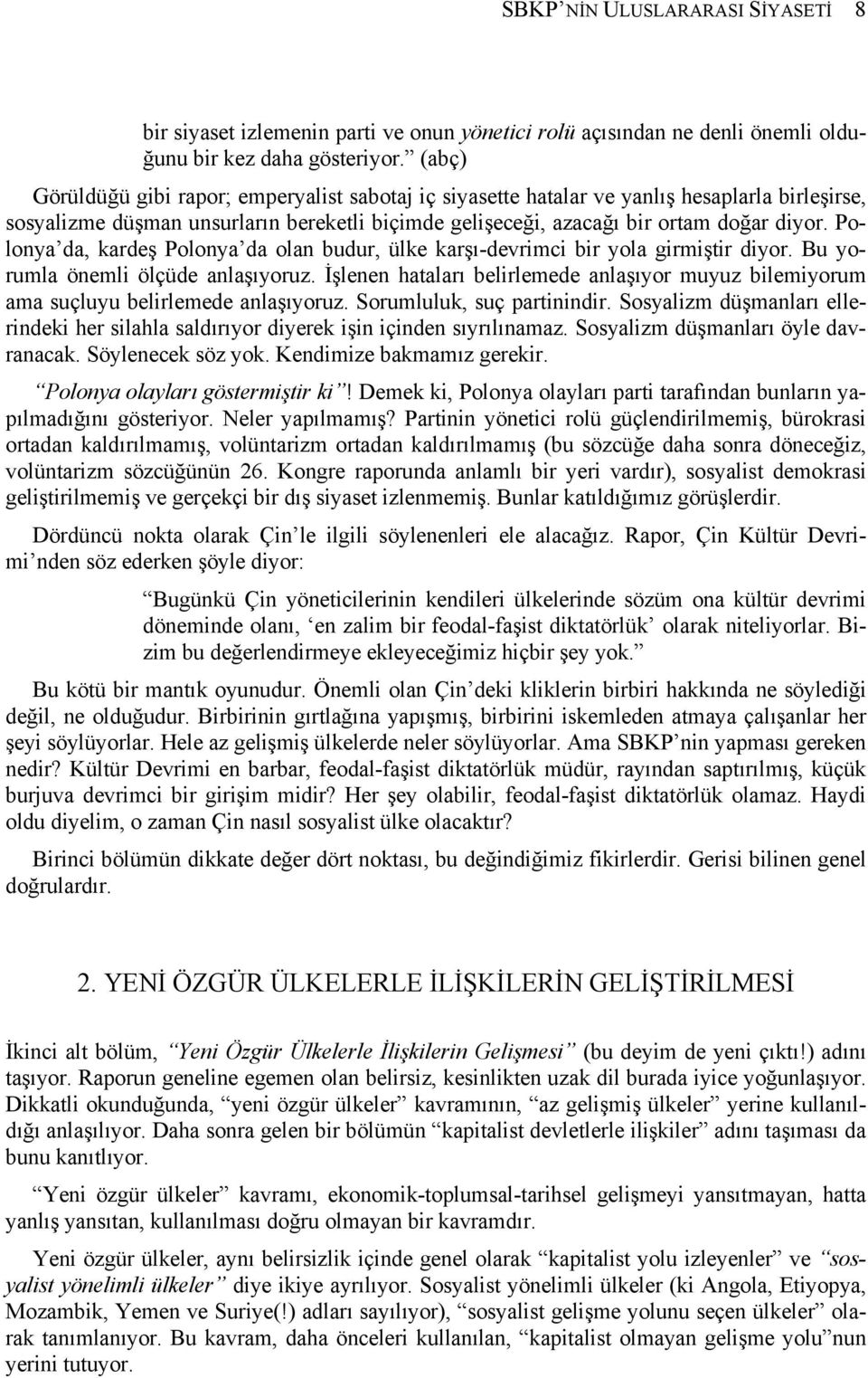 Polonya da, kardeş Polonya da olan budur, ülke karşı-devrimci bir yola girmiştir diyor. Bu yorumla önemli ölçüde anlaşıyoruz.